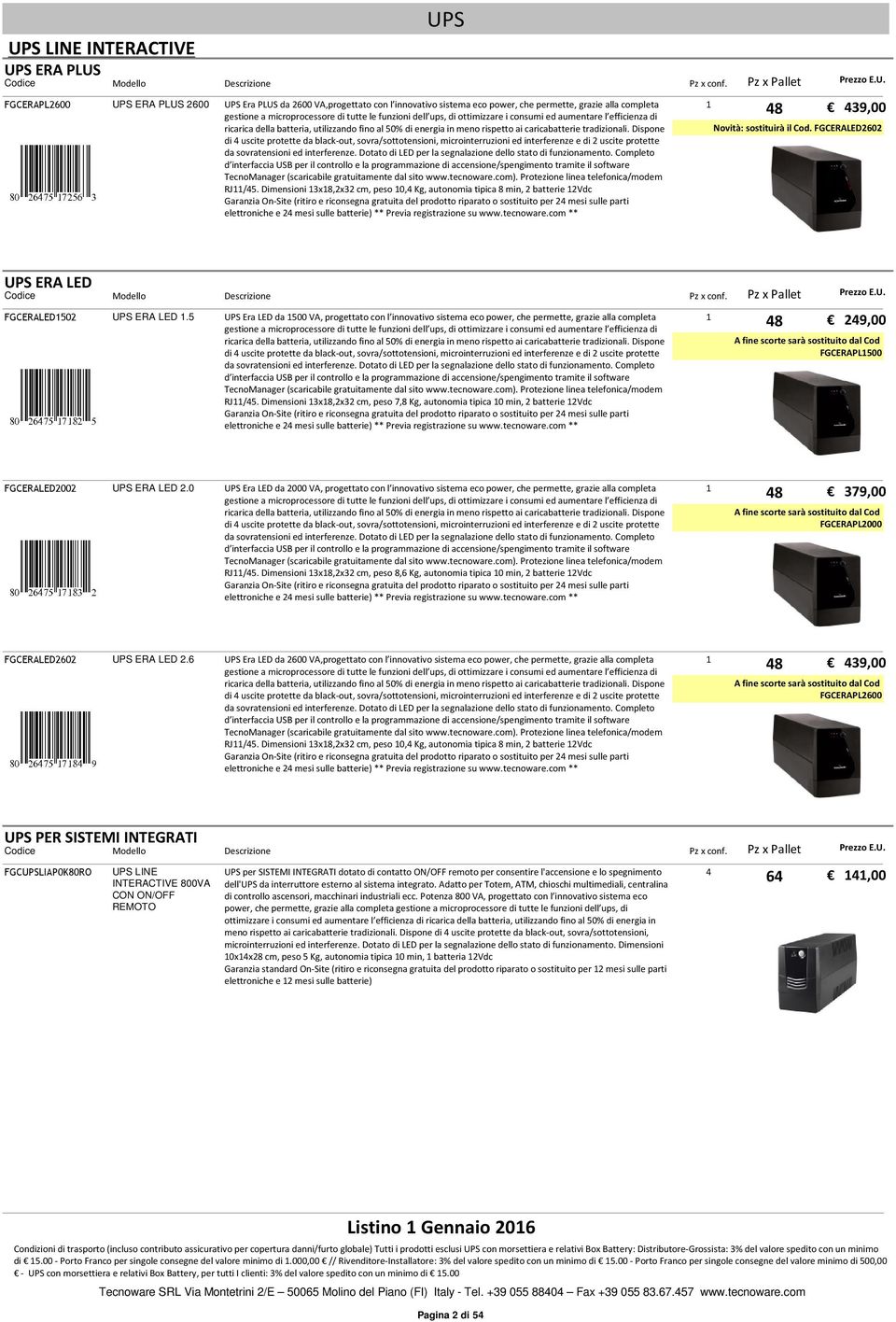 Dispone di 4 uscite protette da black-out, sovra/sottotensioni, microinterruzioni ed interferenze e di 2 uscite protette da sovratensioni ed interferenze.