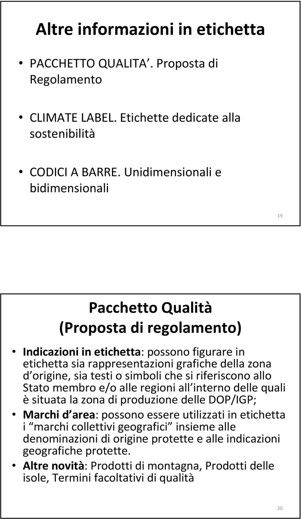 origine, sia testi o simboli che si riferiscono allo Stato membro e/o alle regioni all interno delle quali è situata la zona di produzione delle DOP/IGP; Marchi d area: possono essere