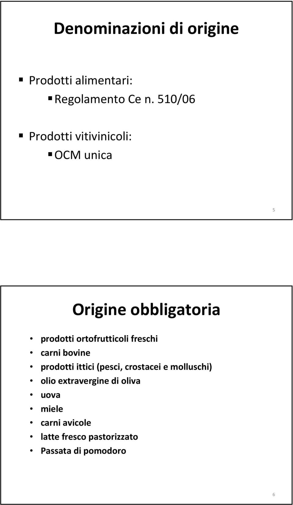 ortofrutticoli freschi carni bovine prodotti ittici (pesci, crostacei e