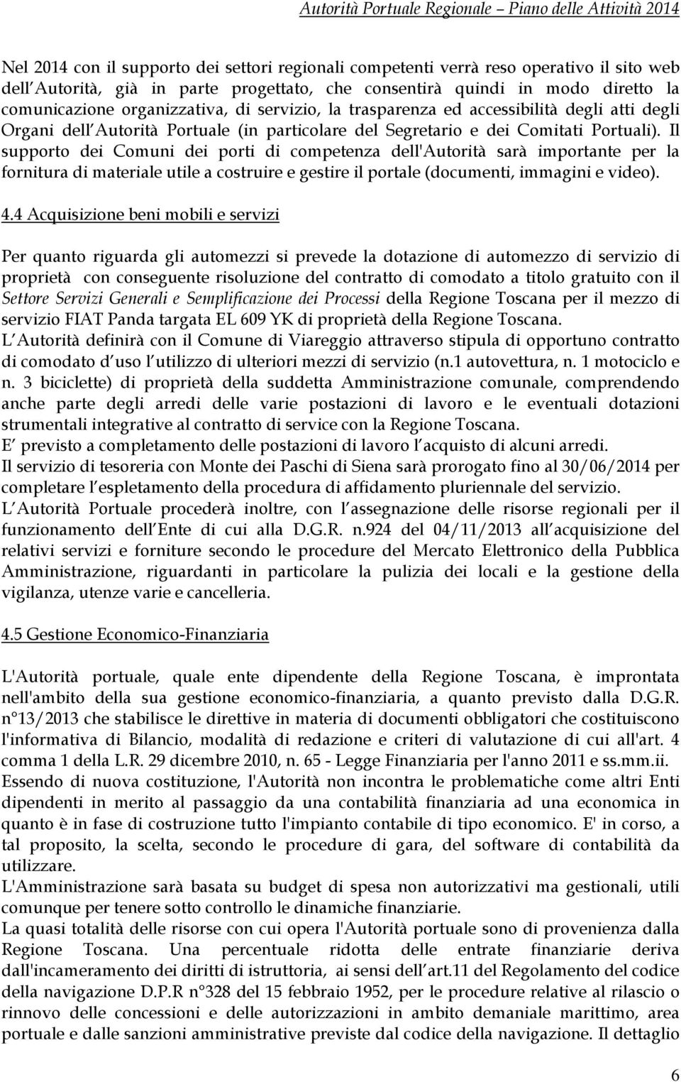 Portuali). Il supporto dei Comuni dei porti di competenza dell'autorità sarà importante per la fornitura di materiale utile a costruire e gestire il portale (documenti, immagini e video). 4.