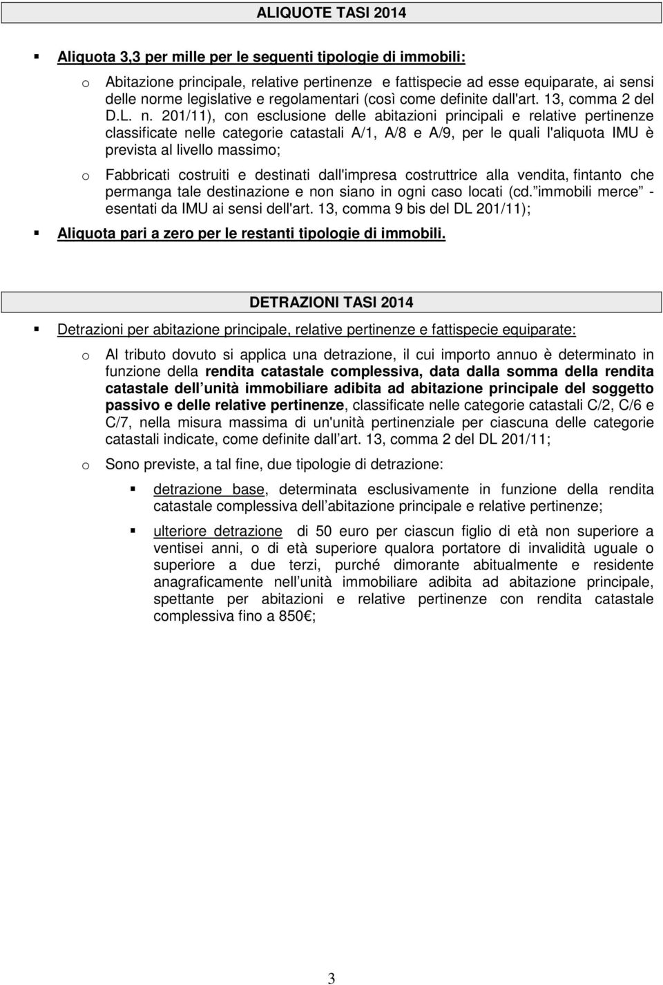 201/11), cn esclusine delle abitazini principali e relative pertinenze classificate nelle categrie catastali A/1, A/8 e A/9, per le quali l'aliquta IMU è prevista al livell massim; Fabbricati