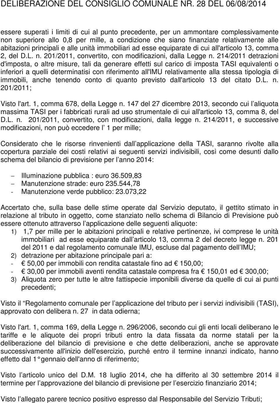 abitazioni principali e alle unità immobiliari ad esse equiparate di cui all'articolo 13, comma 2, del D.L. n. 201/2011, convertito, con modificazioni, dalla Legge n.