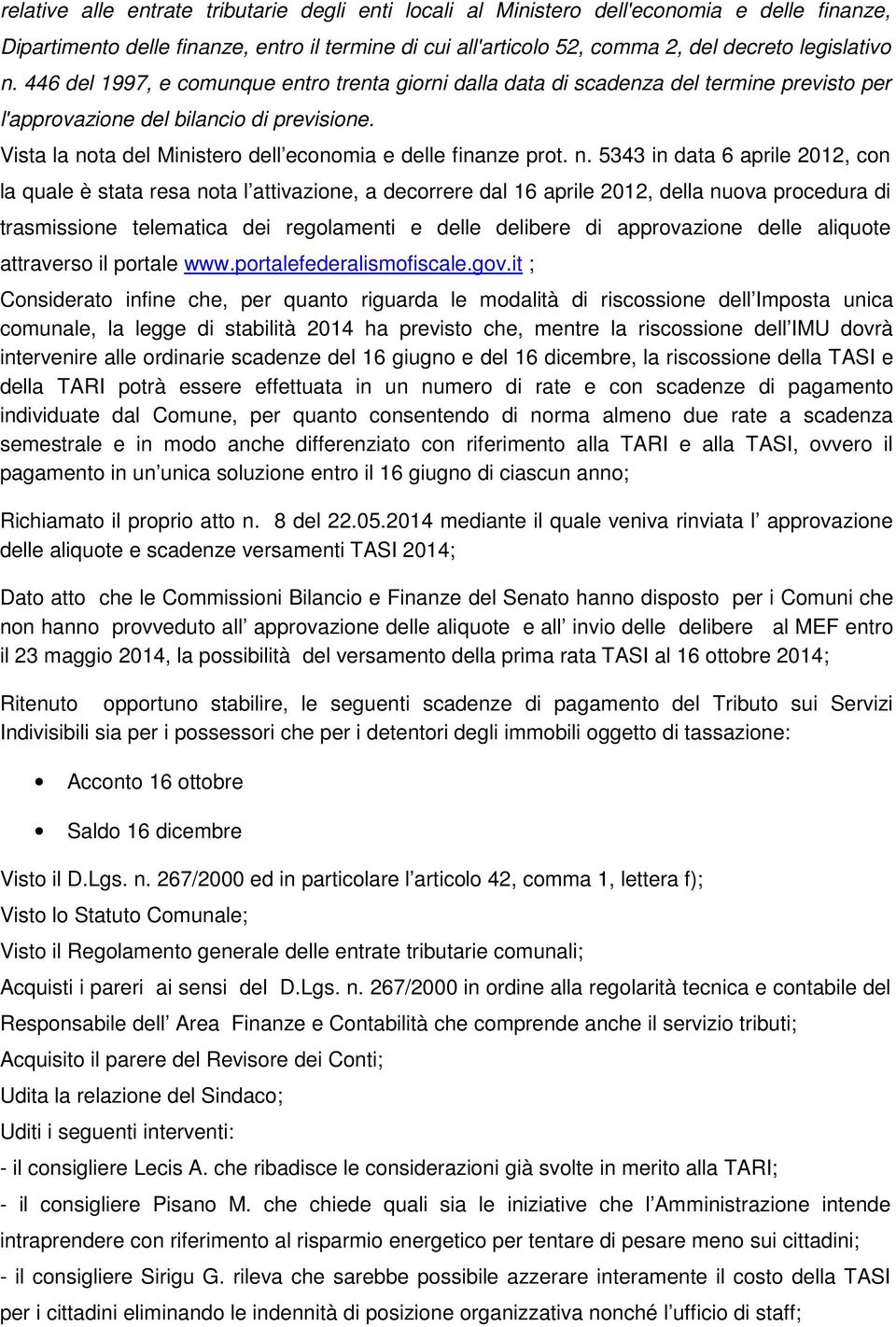 n. 5343 in data 6 aprile 2012, con la quale è stata resa nota l attivazione, a decorrere dal 16 aprile 2012, della nuova procedura di trasmissione telematica dei regolamenti e delle delibere di