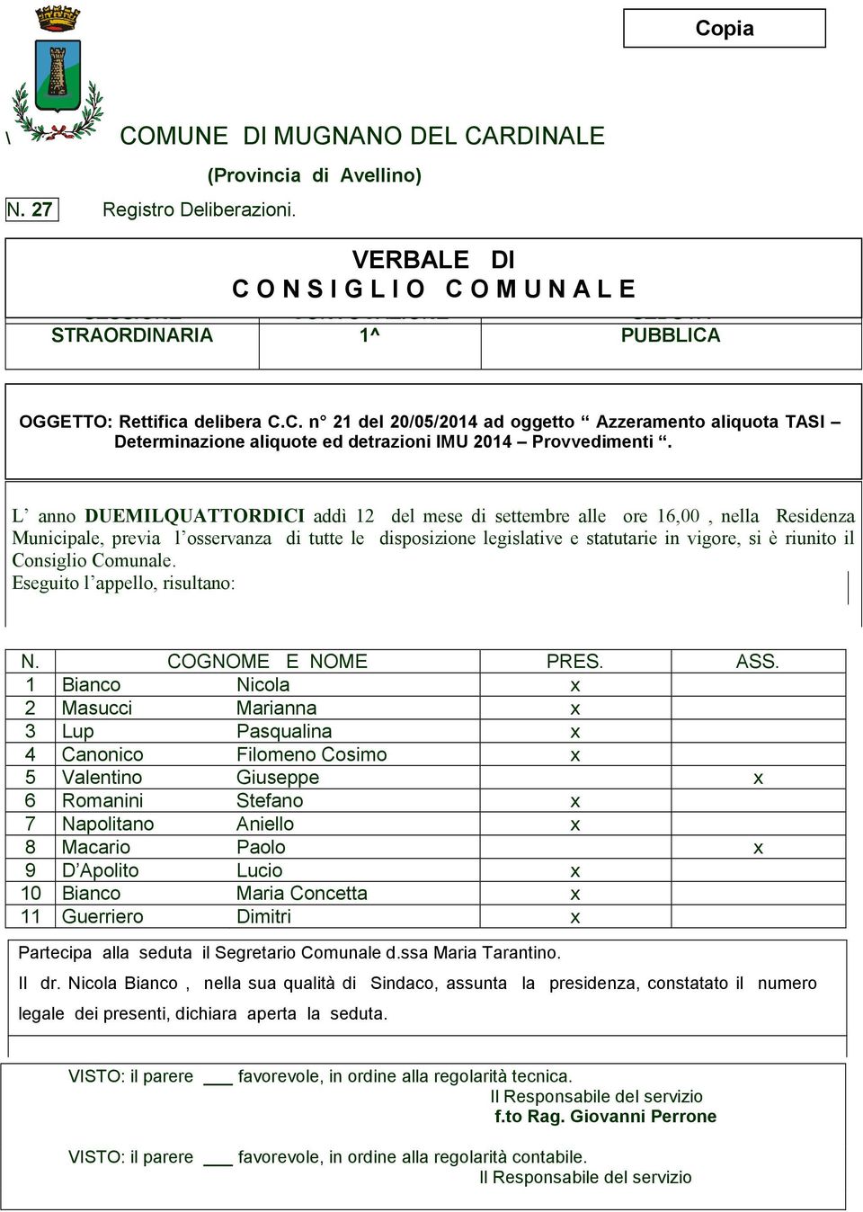 L anno DUEMILQUATTORDICI addì 12 del mese di settembre alle ore 16,00, nella Residenza Municipale, previa l osservanza di tutte le disposizione legislative e statutarie in vigore, si è riunito il