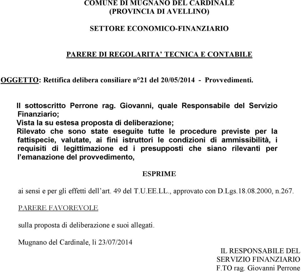 Giovanni, quale Responsabile del Servizio Finanziario; Vista la su estesa proposta di deliberazione; Rilevato che sono state eseguite tutte le procedure previste per la fattispecie, valutate, ai fini