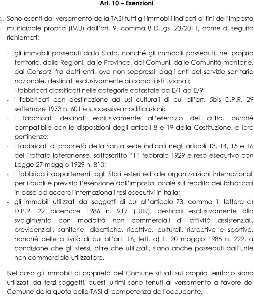 dai Consorzi fra detti enti, ove non soppressi, dagli enti del servizio sanitario nazionale, destinati esclusivamente ai compiti istituzionali; - i fabbricati classificati nelle categorie catastale