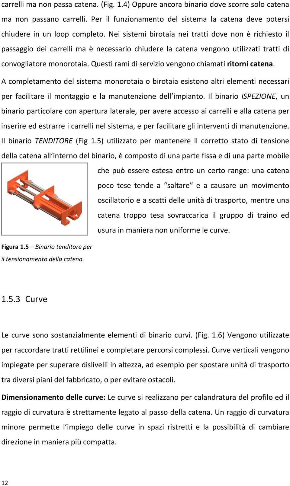 Questi rami di servizio vengono chiamati ritorni catena.