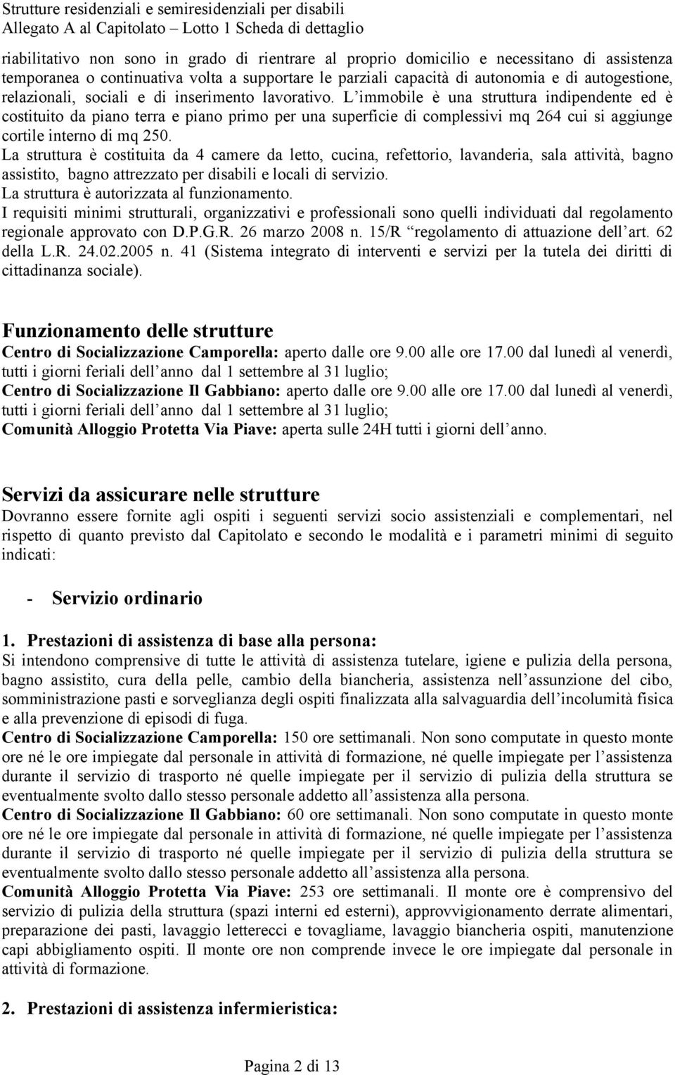 L immobile è una struttura indipendente ed è costituito da piano terra e piano primo per una superficie di complessivi mq 264 cui si aggiunge cortile interno di mq 250.