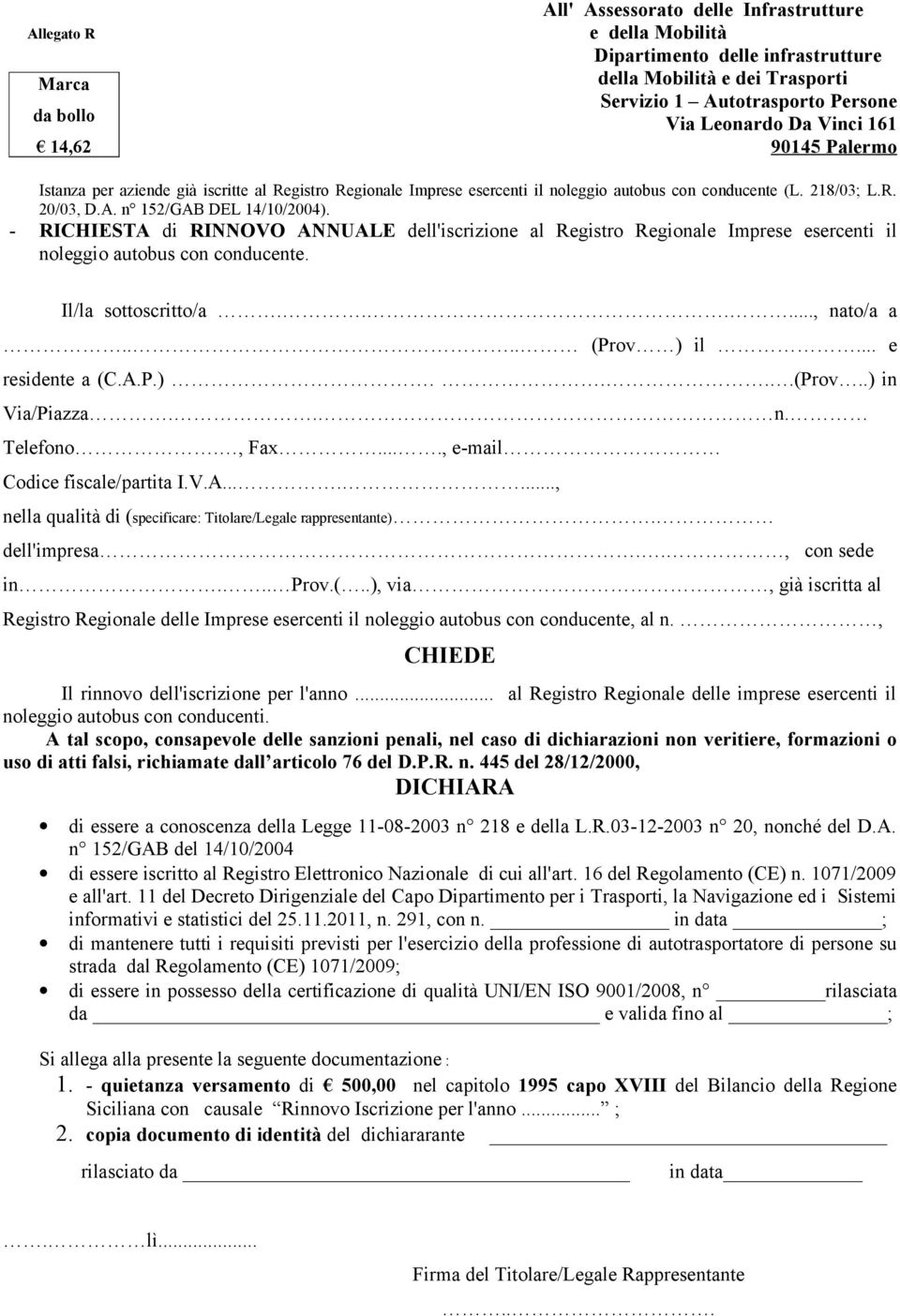 - RICHIESTA di RINNOVO ANNUALE dell'iscrizione al Registro Regionale Imprese esercenti il noleggio autobus con conducente. Il/la sottoscritto/a......, nato/a a.... (Prov ) il... e residente a (C.A.P.)....(Prov..) in Via/Piazza.