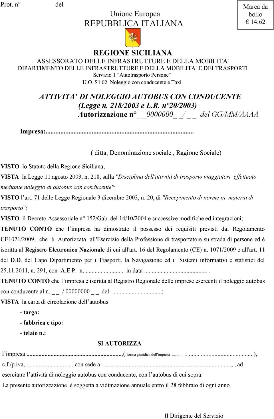 .. ( ditta, Denominazione sociale, Ragione Sociale) VISTO lo Statuto della Regione Siciliana; VISTA la Legge 11 agosto 2003, n.