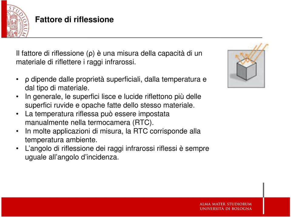 In generale, le superfici lisce e lucide riflettono più delle superfici ruvide e opache fatte dello stesso materiale.