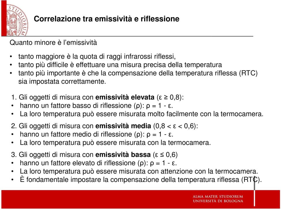 Gli oggetti di misura con emissività elevata (ε 0,8): hanno un fattore basso di riflessione (ρ):ρ=1-ε. La loro temperatura può essere misurata molto facilmente con la termocamera. 2.