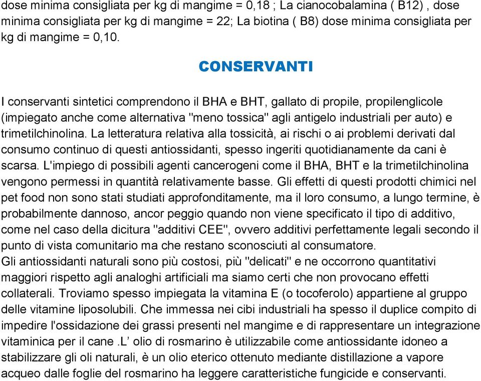 trimetilchinolina. La letteratura relativa alla tossicità, ai rischi o ai problemi derivati dal consumo continuo di questi antiossidanti, spesso ingeriti quotidianamente da cani è scarsa.