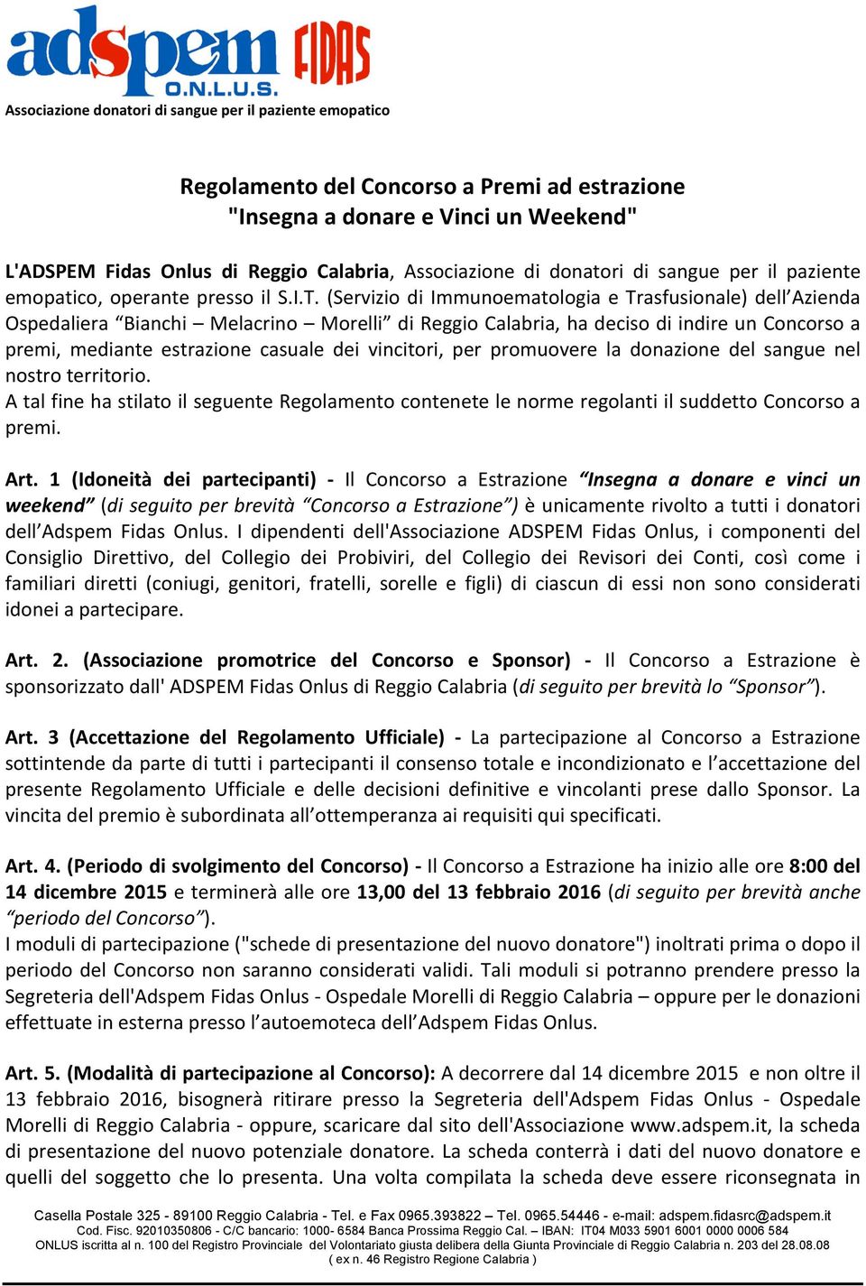 (Servizio di Immunoematologia e Trasfusionale) dell Azienda Ospedaliera Bianchi Melacrino Morelli di Reggio Calabria, ha deciso di indire un Concorso a premi, mediante estrazione casuale dei