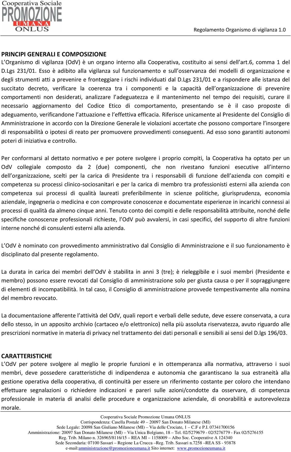 Lgs 231/01 e a rispondere alle istanza del succitato decreto, verificare la coerenza tra i componenti e la capacità dell organizzazione di prevenire comportamenti non desiderati, analizzare l