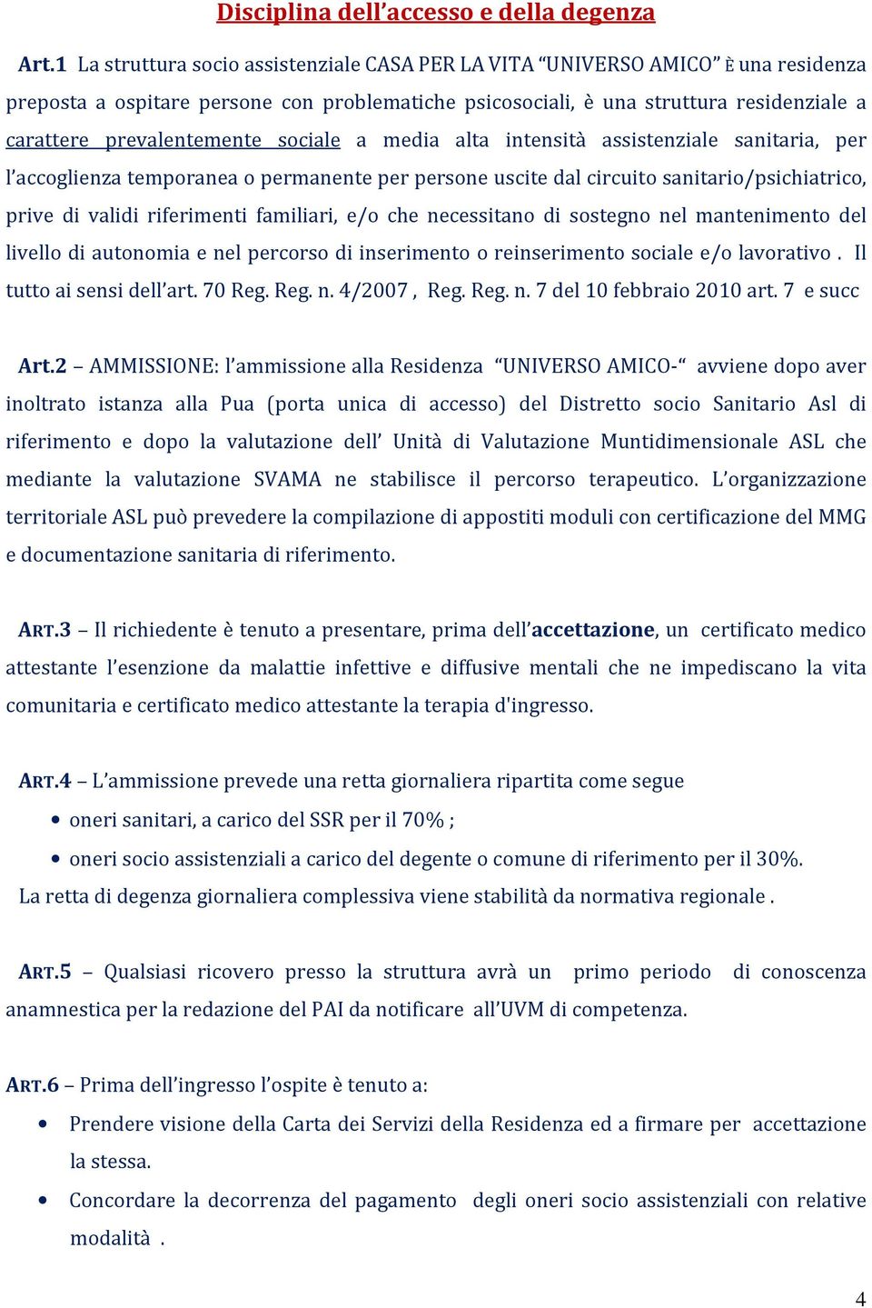 sociale a media alta intensità assistenziale sanitaria, per l accoglienza temporanea o permanente per persone uscite dal circuito sanitario/psichiatrico, prive di validi riferimenti familiari, e/o