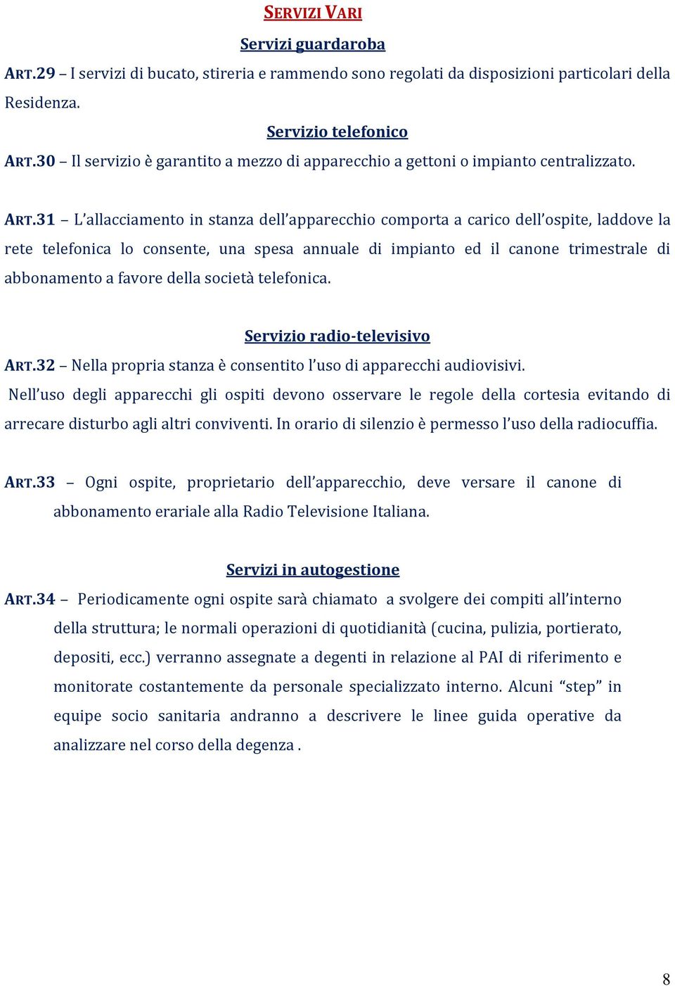 31 L allacciamento in stanza dell apparecchio comporta a carico dell ospite, laddove la rete telefonica lo consente, una spesa annuale di impianto ed il canone trimestrale di abbonamento a favore