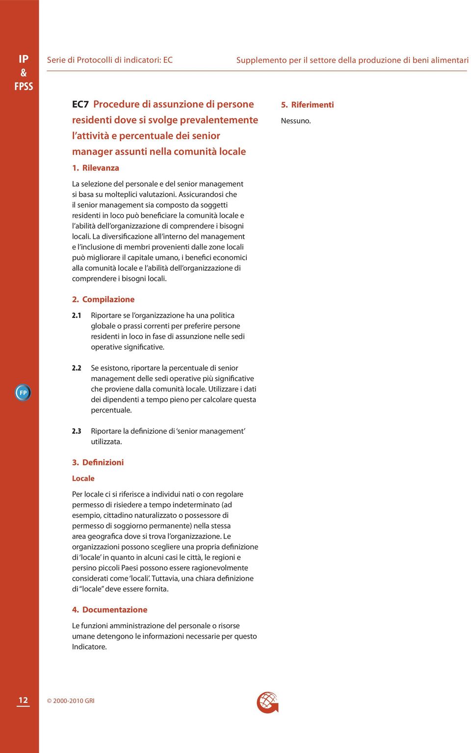 Assicurandosi che il senior management sia composto da soggetti residenti in loco può beneficiare la comunità locale e l abilità dell organizzazione di comprendere i bisogni locali.