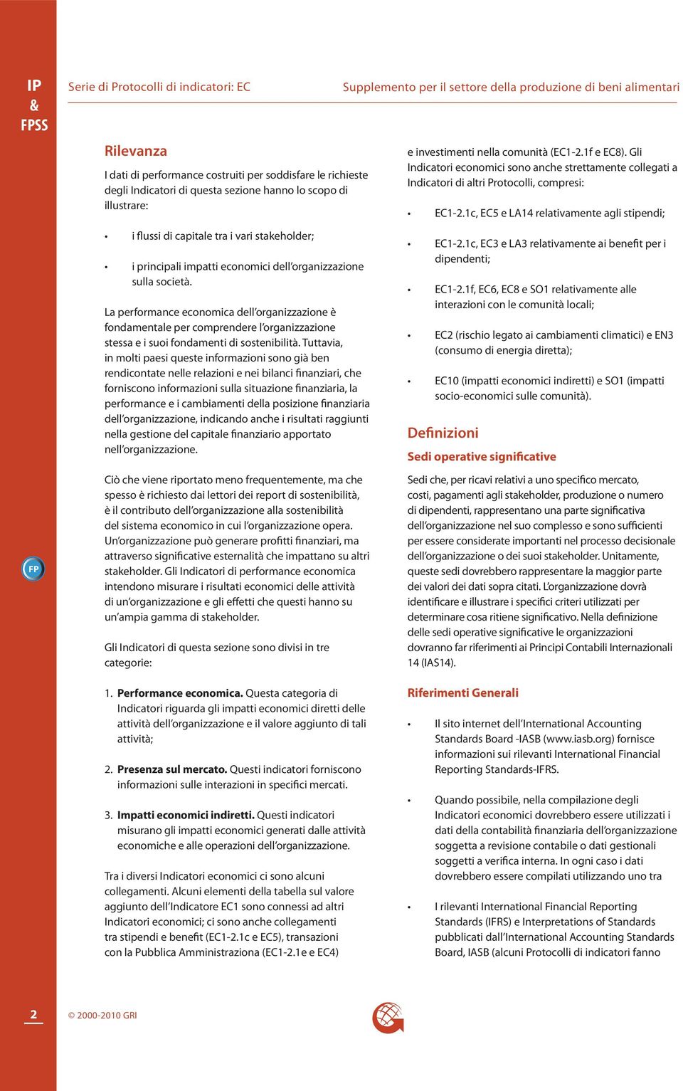 1c, EC5 e LA14 relativamente agli stipendi; i flussi di capitale tra i vari stakeholder; i principali impatti economici dell organizzazione sulla società.