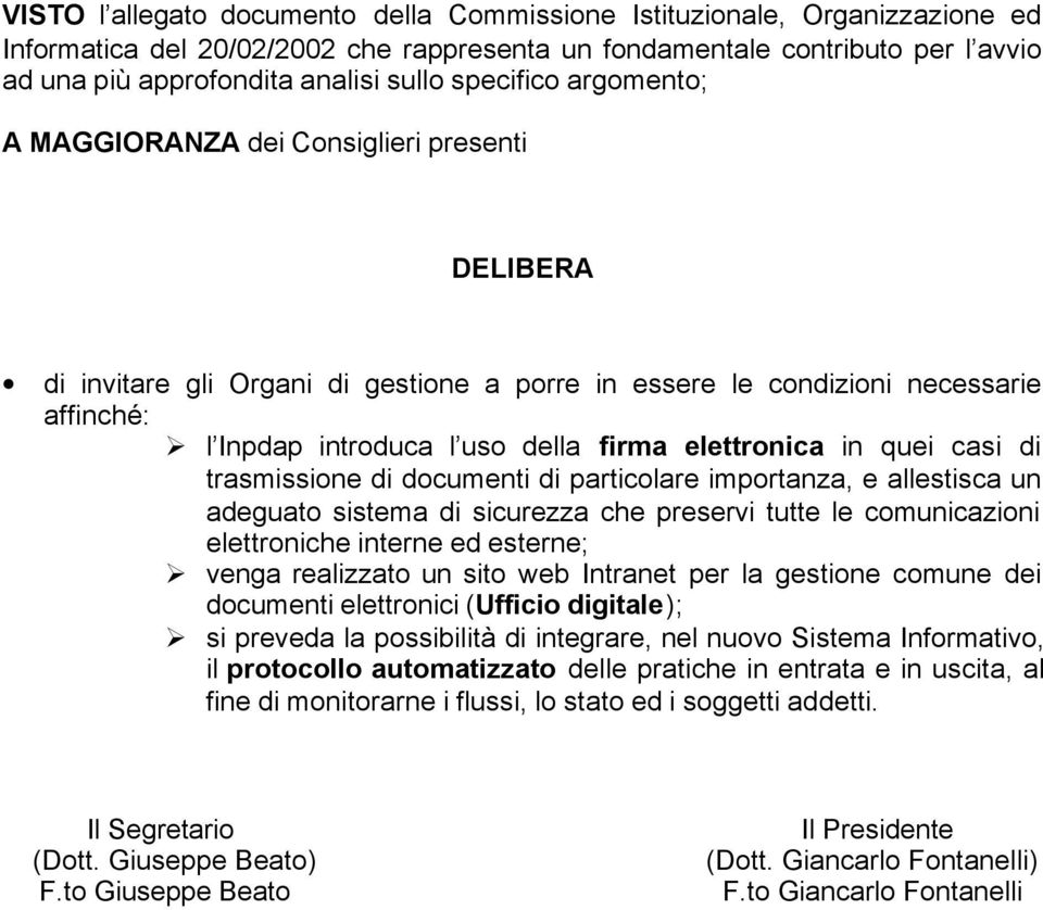 elettronica in quei casi di trasmissione di documenti di particolare importanza, e allestisca un adeguato sistema di sicurezza che preservi tutte le comunicazioni elettroniche interne ed esterne;