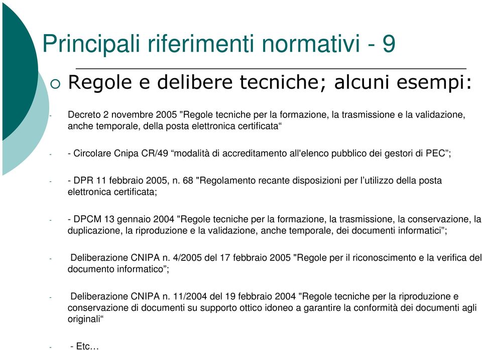 68 "Regolamento recante disposizioni per l utilizzo della posta elettronica certificata; - - DPCM 13 gennaio 2004 "Regole tecniche per la formazione, la trasmissione, la conservazione, la