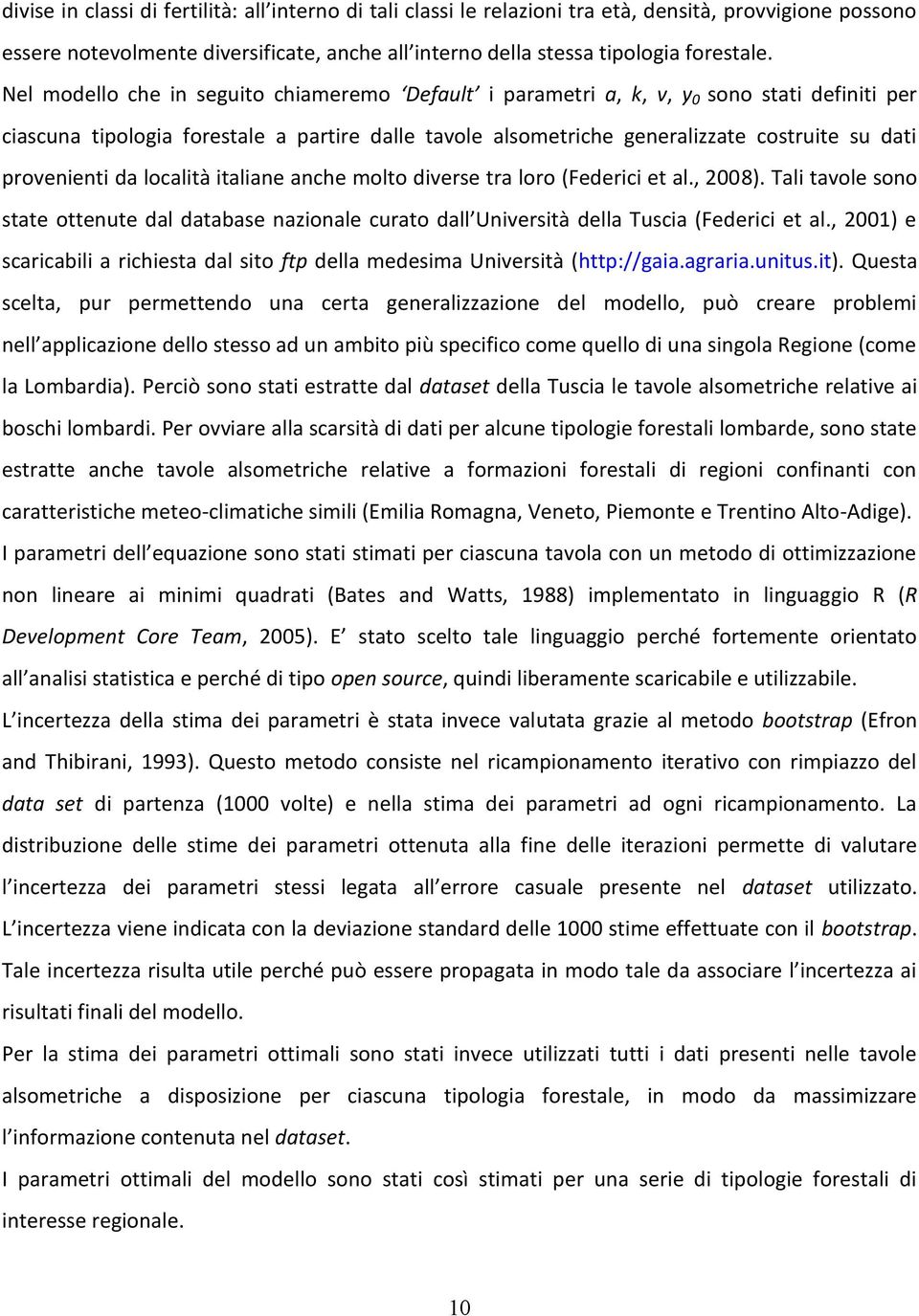 provenienti da località italiane anche molto diverse tra loro (Federici et al., 2008). Tali tavole sono state ottenute dal database nazionale curato dall Università della Tuscia (Federici et al.