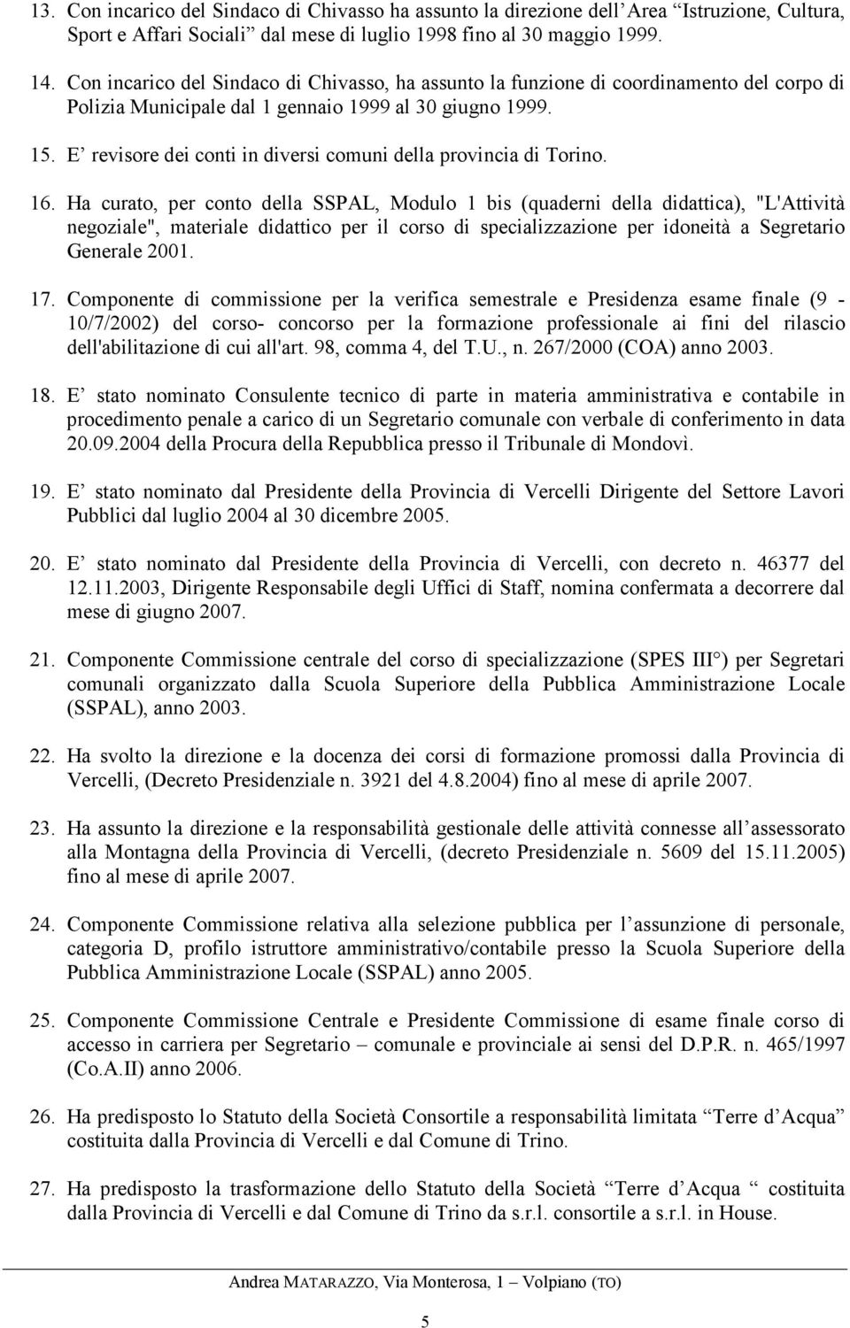 E revisore dei conti in diversi comuni della provincia di Torino. 16.