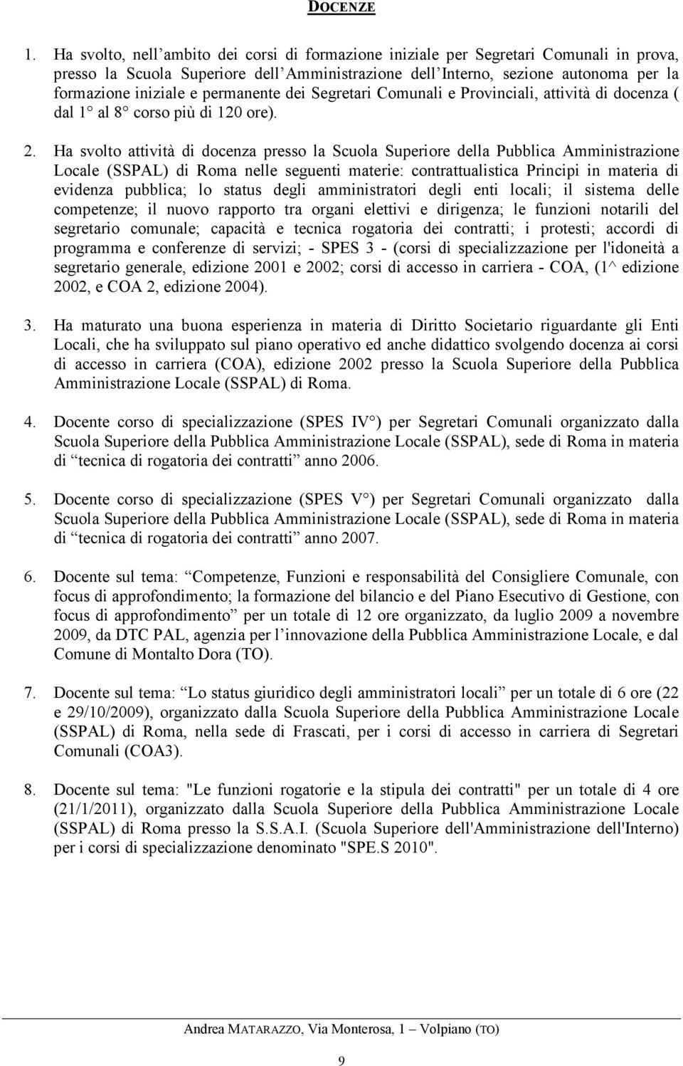 permanente dei Segretari Comunali e Provinciali, attività di docenza ( dal 1 al 8 corso più di 120 ore). 2.