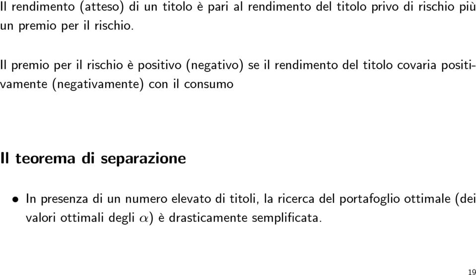 Il premio per il rischio è positivo (negativo) se il rendimento del titolo covaria positivamente