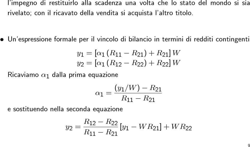 Un espressione formale per il vincolo di bilancio in termini di redditi contingenti Ricaviamo α 1 dalla prima