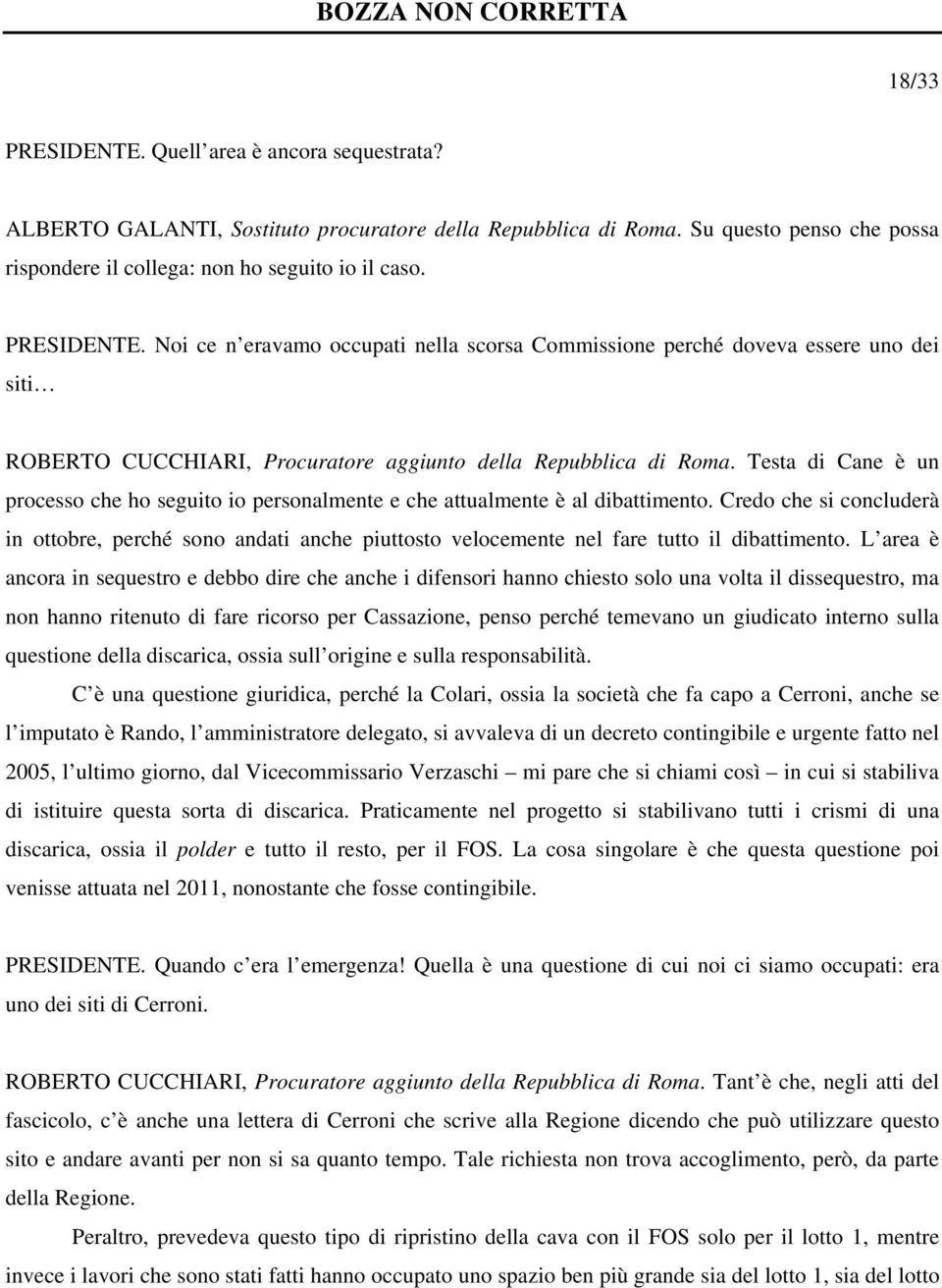 Testa di Cane è un processo che ho seguito io personalmente e che attualmente è al dibattimento.