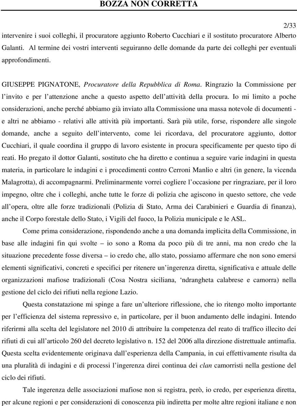 Ringrazio la Commissione per l invito e per l attenzione anche a questo aspetto dell attività della procura.