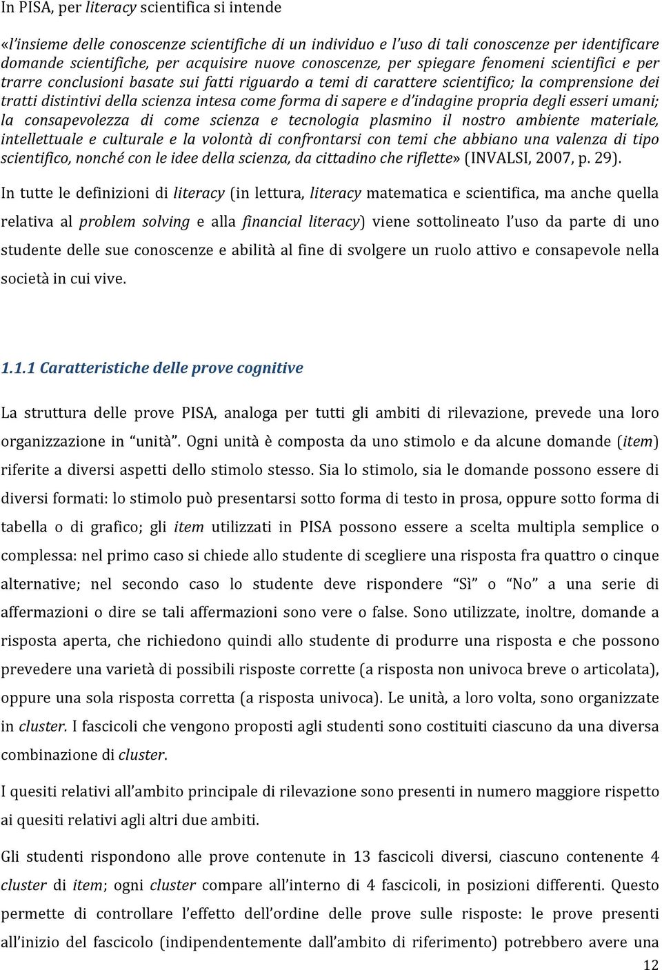 d indagine propria degli esseri umani; la consapevolezza di come scienza e tecnologia plasmino il nostro ambiente materiale, intellettuale e culturale e la volontà di confrontarsi con temi che