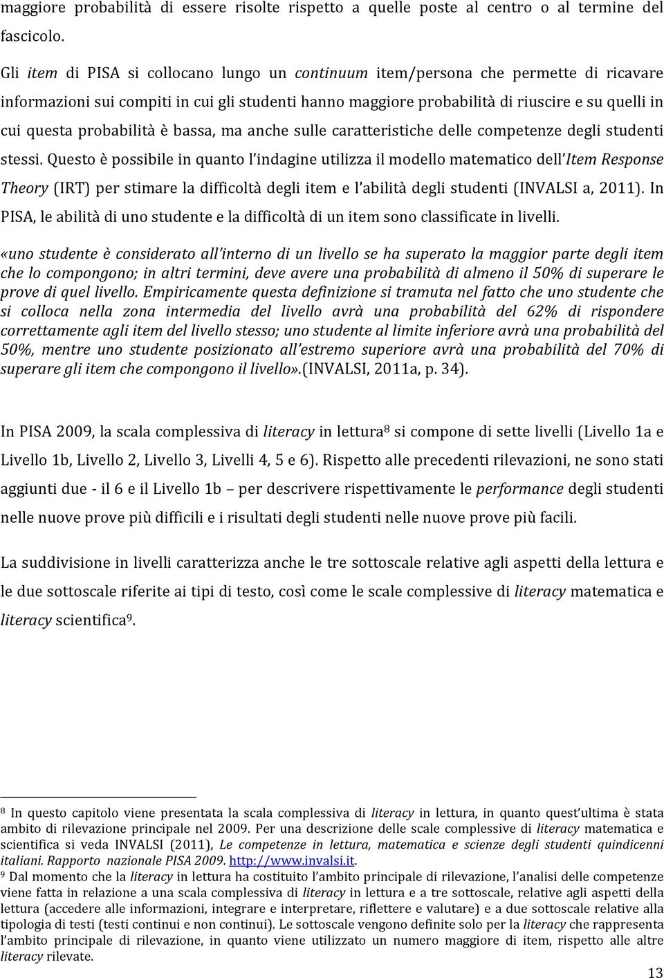 probabilità è bassa, ma anche sulle caratteristiche delle competenze degli studenti stessi.