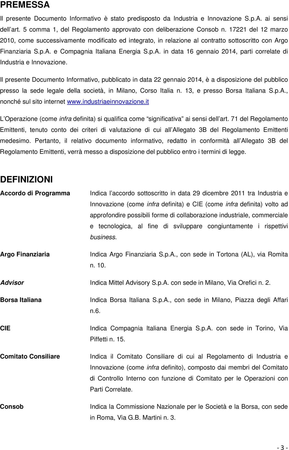 Il presente Documento Informativo, pubblicato in data 22 gennaio 2014, è a disposizione del pubblico presso la sede legale della società, in Milano, Corso Italia n. 13, e presso Borsa Italiana S.p.A.