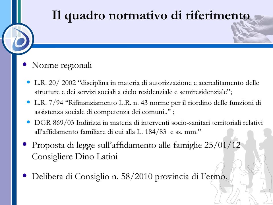 7/94 Rifinanziamento L.R. n. 43 norme per il riordino delle funzioni di assistenza sociale di competenza dei comuni.