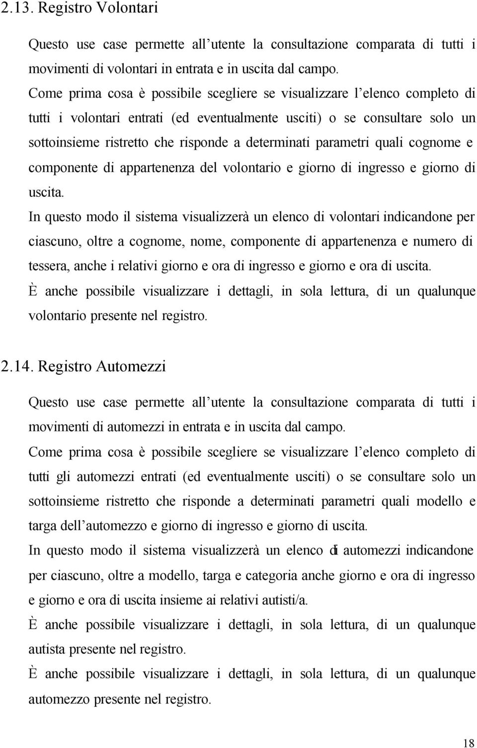 determinati parametri quali cognome e componente di appartenenza del volontario e giorno di ingresso e giorno di uscita.