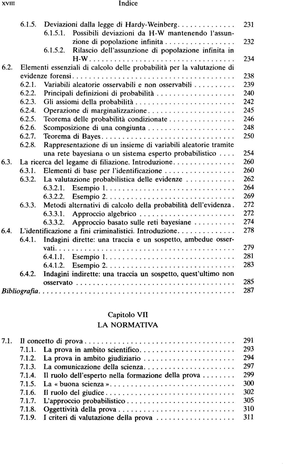 2.3. Gli assiomi della probabilità 242 6.2.4. Operazione di marginalizzazione 245 6.2.5. Teorema delle probabilità condizionate 246 6.2.6. Scomposizione di una congiunta 248 6.2.7.