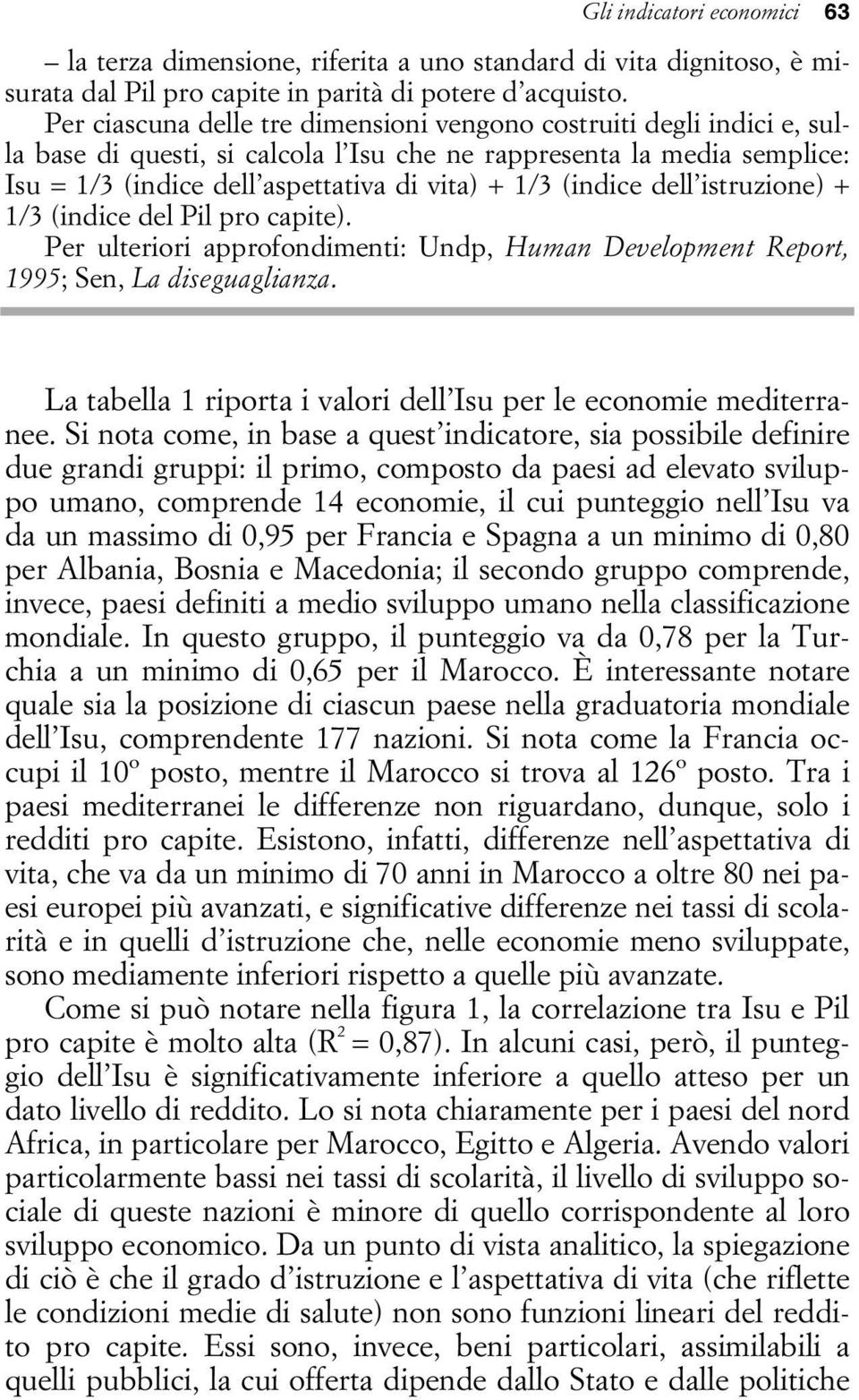 (indice dell istruzione) + 1/3 (indice del Pil pro capite). Per ulteriori approfondimenti: Undp, Human Development Report, 1995; Sen, La diseguaglianza.