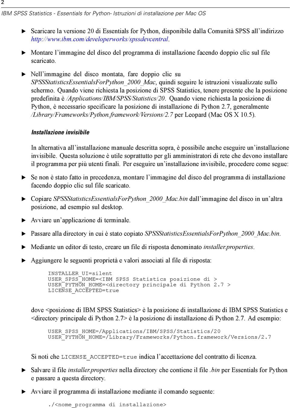 Nell immagine del disco montata, fare doppio clic su SPSSStatisticsssentialsForPython_2000_Mac, quindi seguire le istruzioni visualizzate sullo schermo.