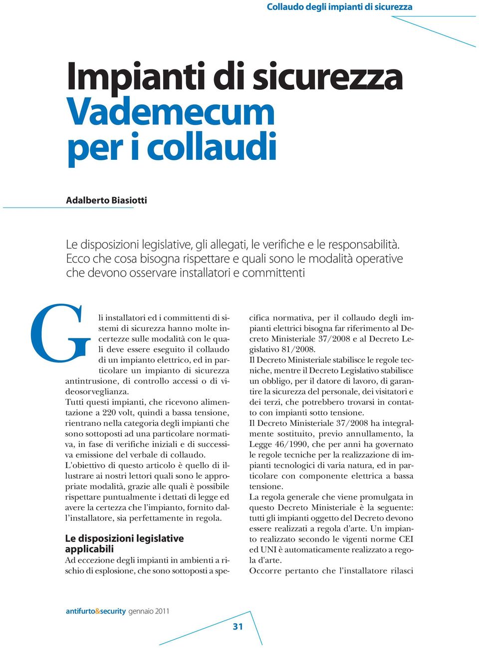 sulle modalità con le quali deve essere eseguito il collaudo di un impianto elettrico, ed in particolare un impianto di sicurezza antintrusione, di controllo accessi o di videosorveglianza.