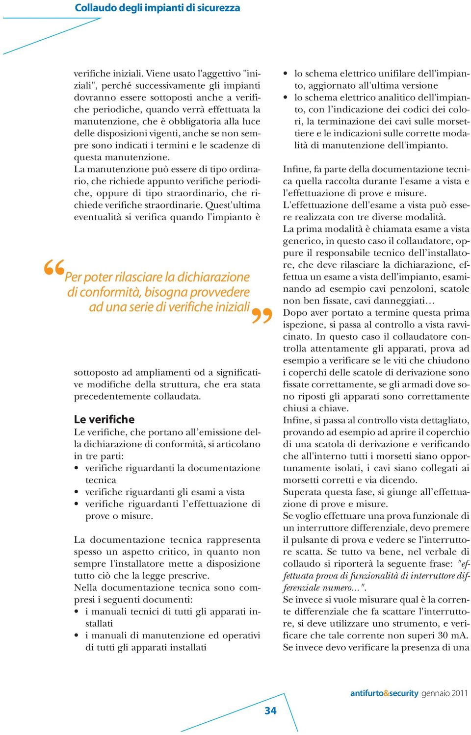 delle disposizioni vigenti, anche se non sempre sono indicati i termini e le scadenze di questa manutenzione.