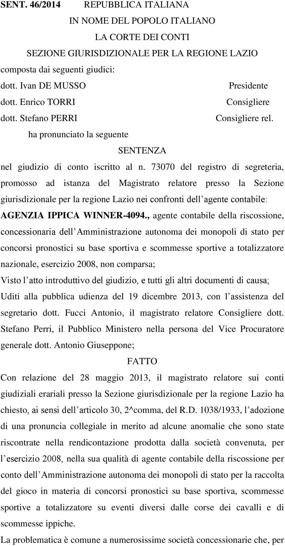 73070 del registro di segreteria, promosso ad istanza del Magistrato relatore presso la Sezione giurisdizionale per la regione Lazio nei confronti dell agente contabile: AGENZIA IPPICA WINNER-4094.