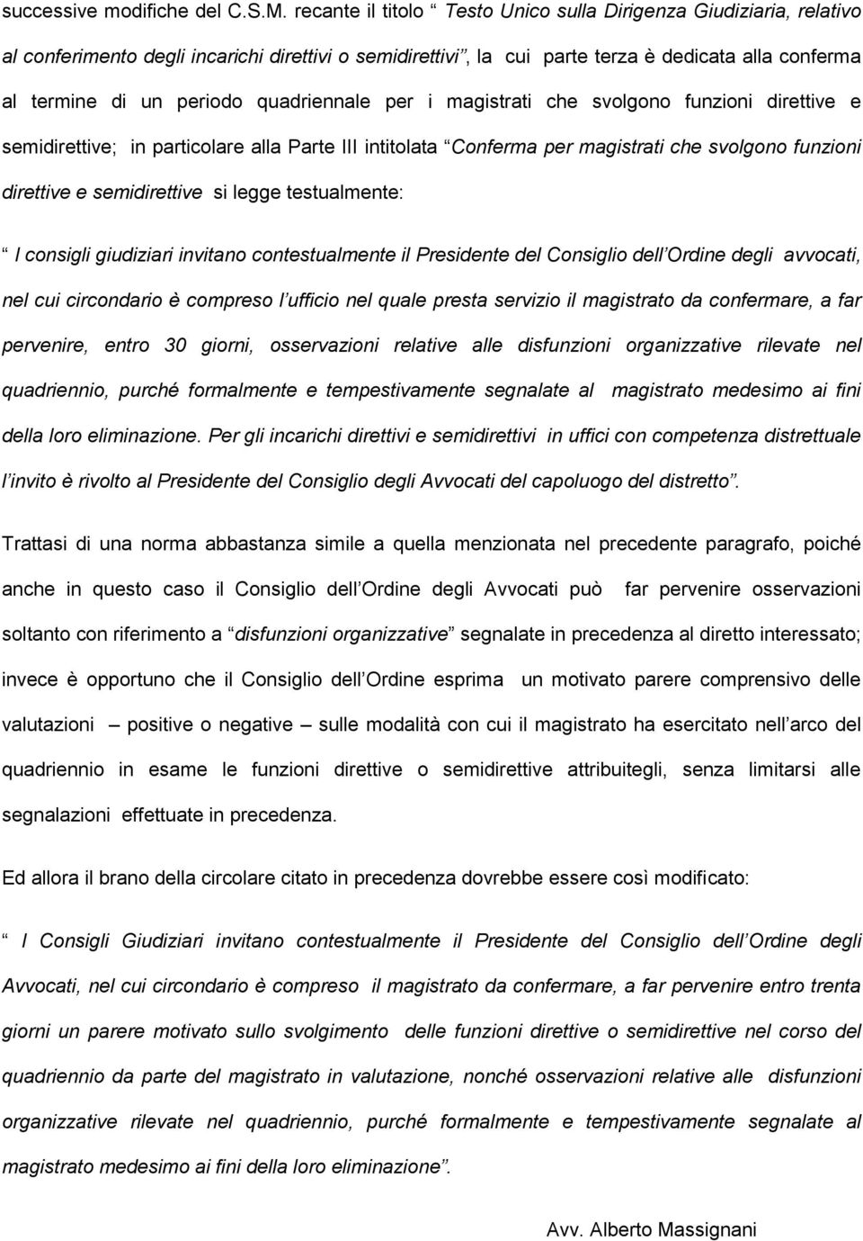 quadriennale per i magistrati che svolgono funzioni direttive e semidirettive; in particolare alla Parte III intitolata Conferma per magistrati che svolgono funzioni direttive e semidirettive si