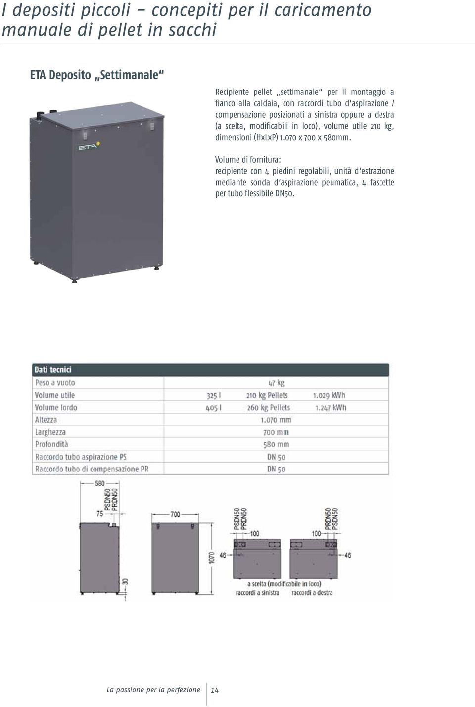 scelta, modificabili in loco), volume utile 210 kg, dimensioni (HxLxP) 1.070 x 700 x 580mm.