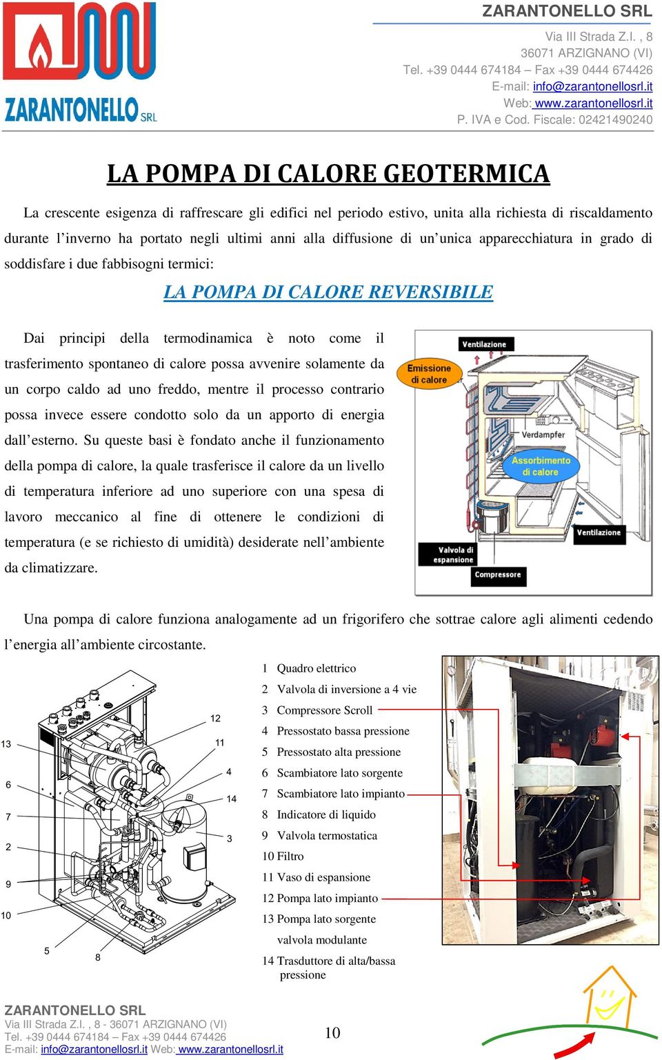 avvenire solamente da un corpo caldo ad uno freddo, mentre il processo contrario possa invece essere condotto solo da un apporto di energia dall esterno.