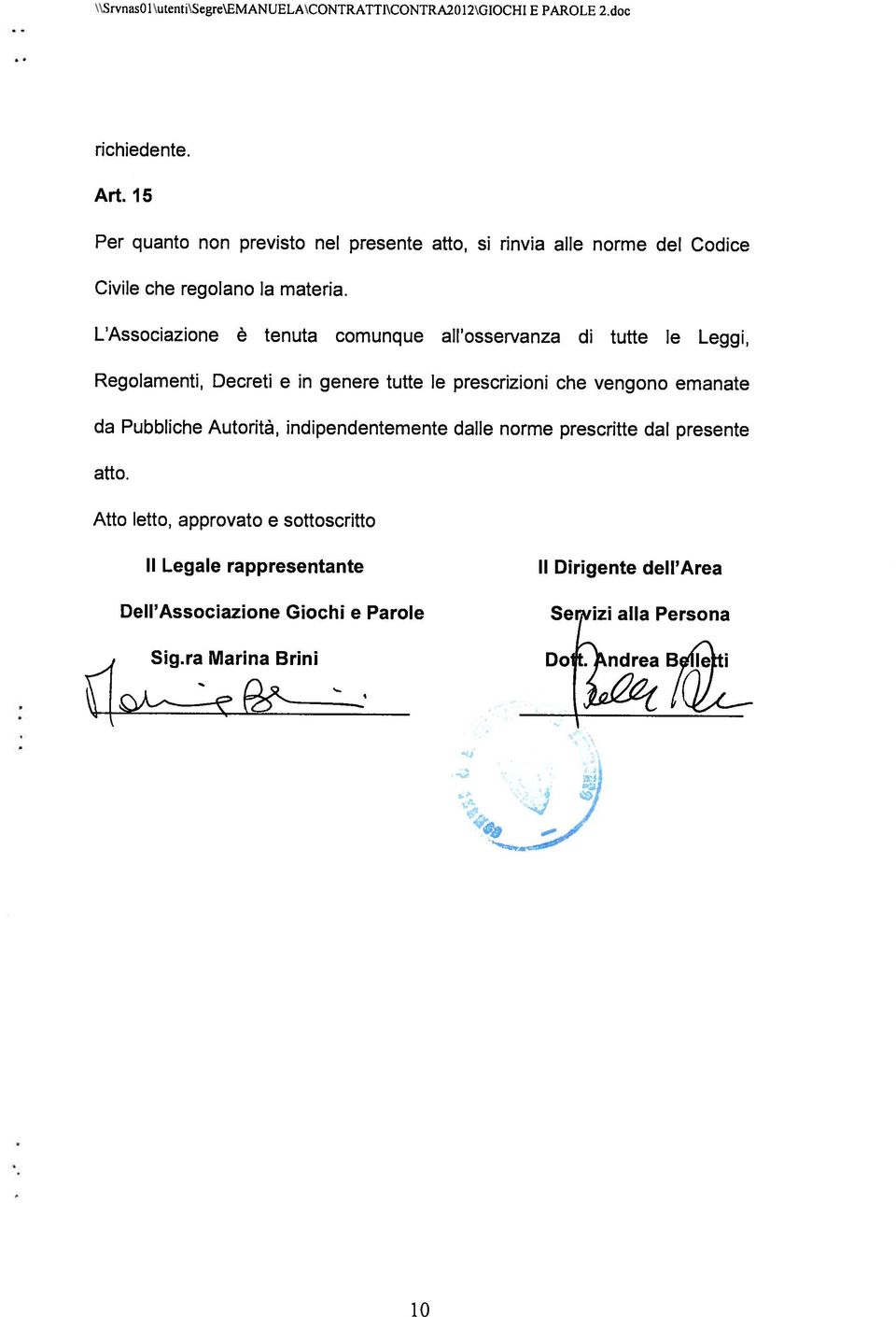 L Associazione è tenuta comunque all osservanza di tutte le Leggi, Regolamenti, Decreti e in genere tutte le prescrizioni che vengono emanate