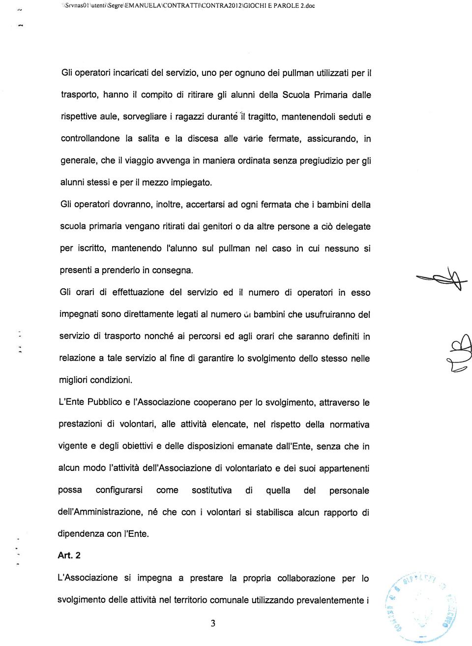 ragazzi durantéll tragitto, mantenendoli seduti e controllandone la salita e la discesa alle iarie fermate, assicurando, in generale, che il viaggio avvenga in maniera ordinata senza pregiudizio per