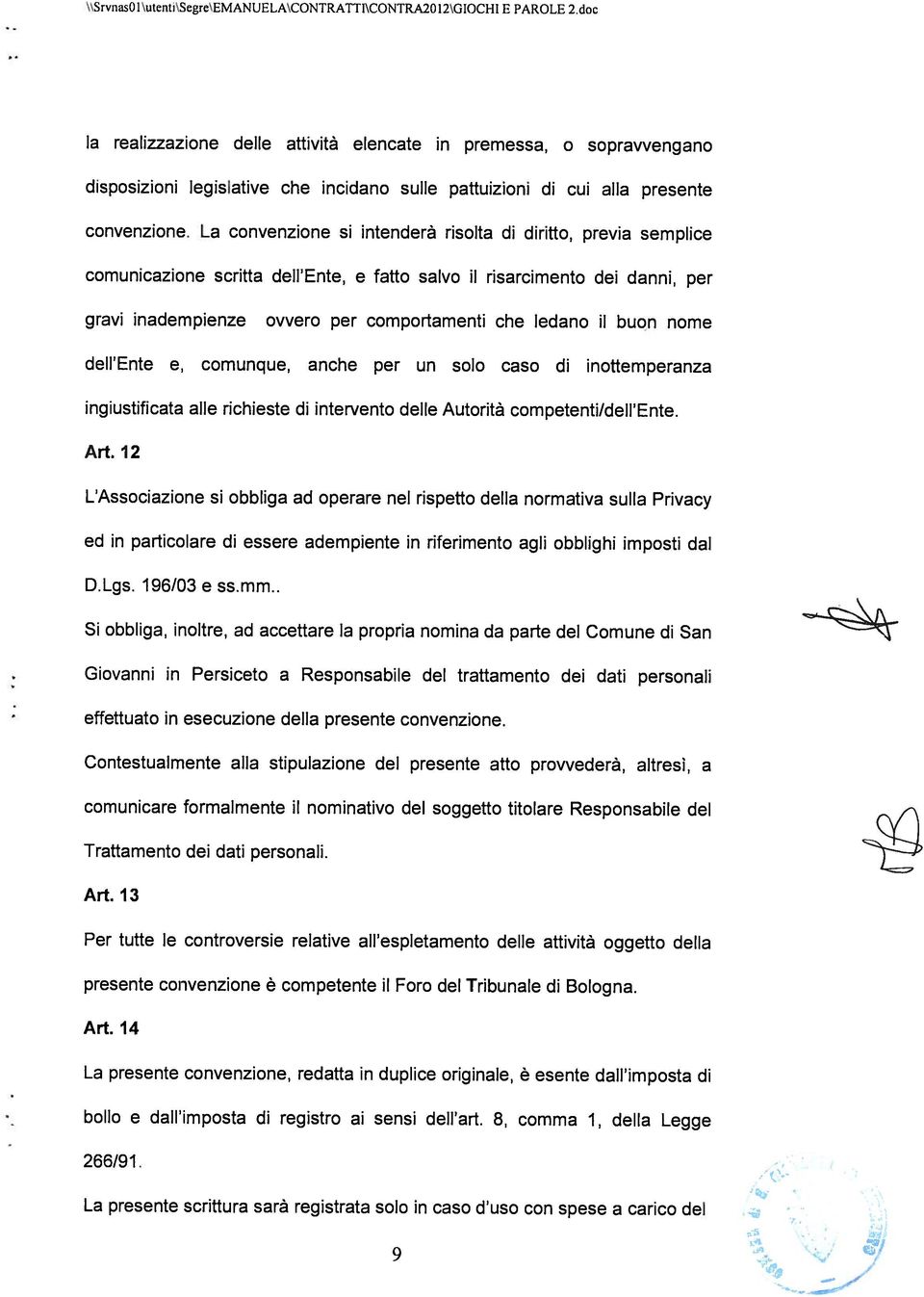 cui alla presente la realizzazione delle attività elencate in premessa, o sopravvengano 266/91 Art. 14 presente convenzione è competente il Foro del Tribunale di Bologna.