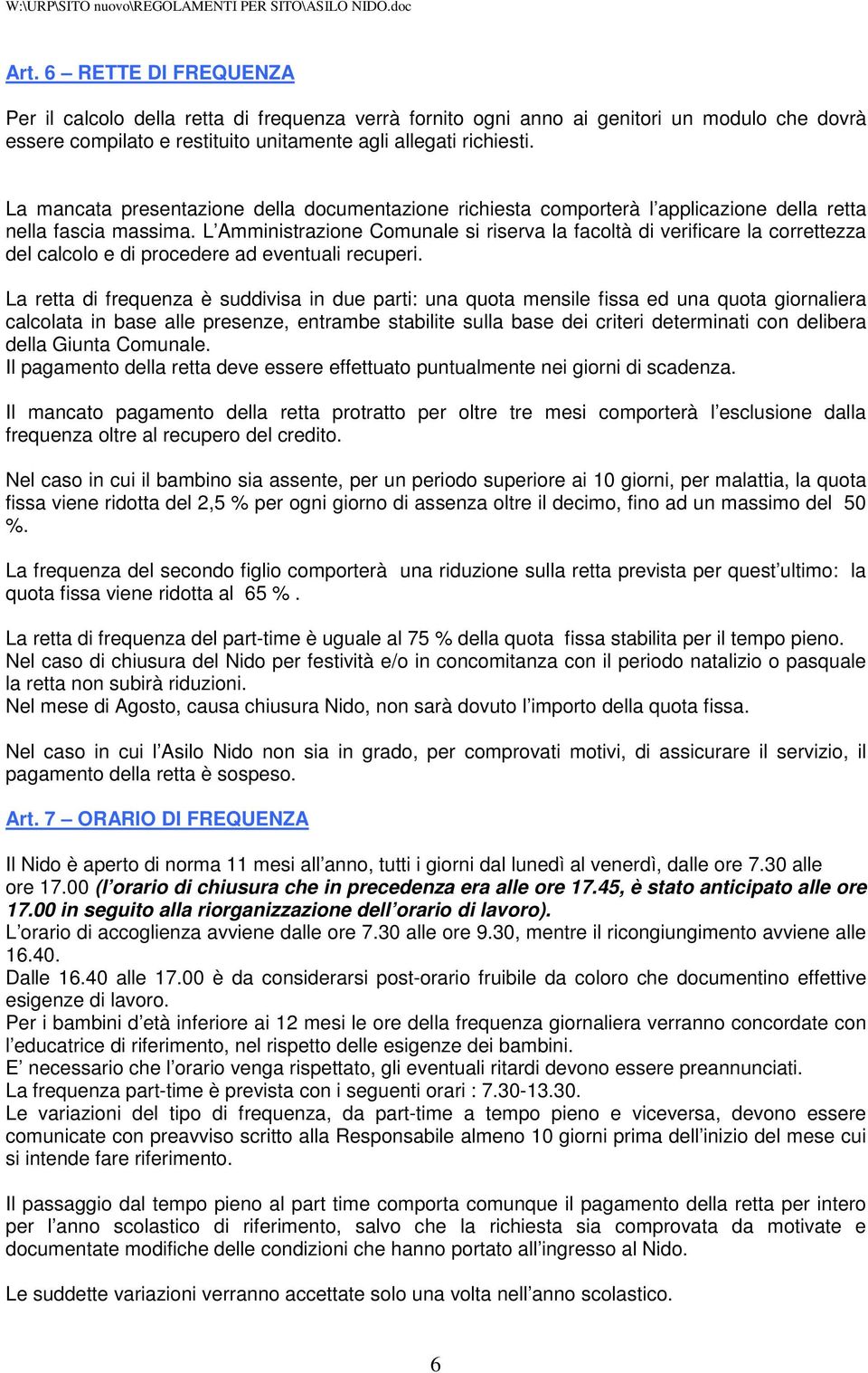 L Amministrazione Comunale si riserva la facoltà di verificare la correttezza del calcolo e di procedere ad eventuali recuperi.